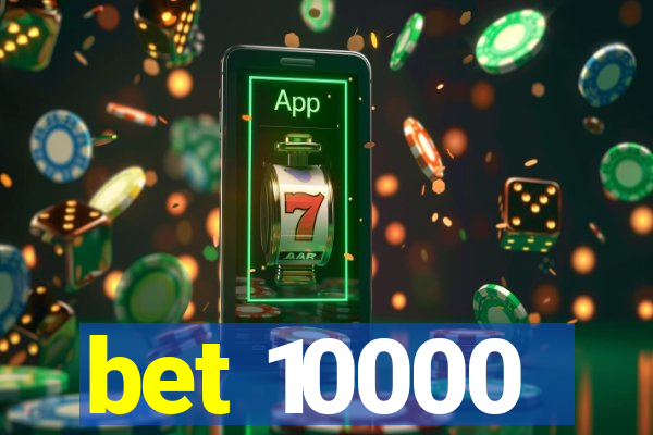 bet 10000